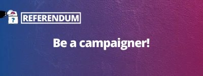 Referendum: Be a campaigner