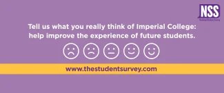 Purple image with text on: Tell us what you really think of Imperial College: help improve the experience of future students. www.thestudentsurvey.com