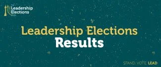 Green Background,  text in the middle: Leadership Elections Results, Text in bottom right corner: Stand. Vote. Lead